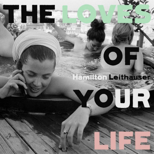 LEITHAUSER, HAMILTON - THE LOVES OF YOUR LIFELEITHAUSER, HAMILTON - THE LOVES OF YOUR LIFE.jpg